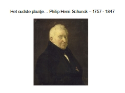 Het oudste plaatje… Philip Henri Schunck – 1757 - 1847